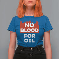 No Blood for Oil T Shirt For Women Anti-War Resource Exploitation - Wonder Print Shop