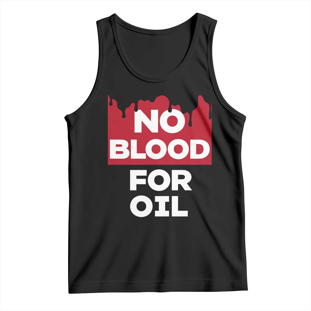 No Blood for Oil Tank Top Anti-War Resource Exploitation - Wonder Print Shop