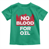 No Blood for Oil Toddler T Shirt Anti-War Resource Exploitation - Wonder Print Shop