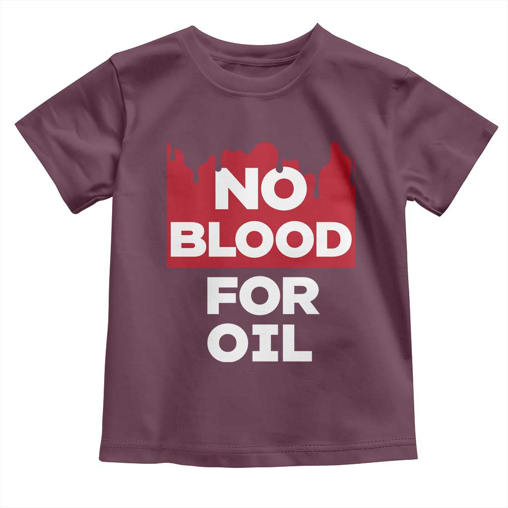 No Blood for Oil Toddler T Shirt Anti-War Resource Exploitation - Wonder Print Shop