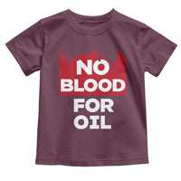 No Blood for Oil Toddler T Shirt Anti-War Resource Exploitation - Wonder Print Shop