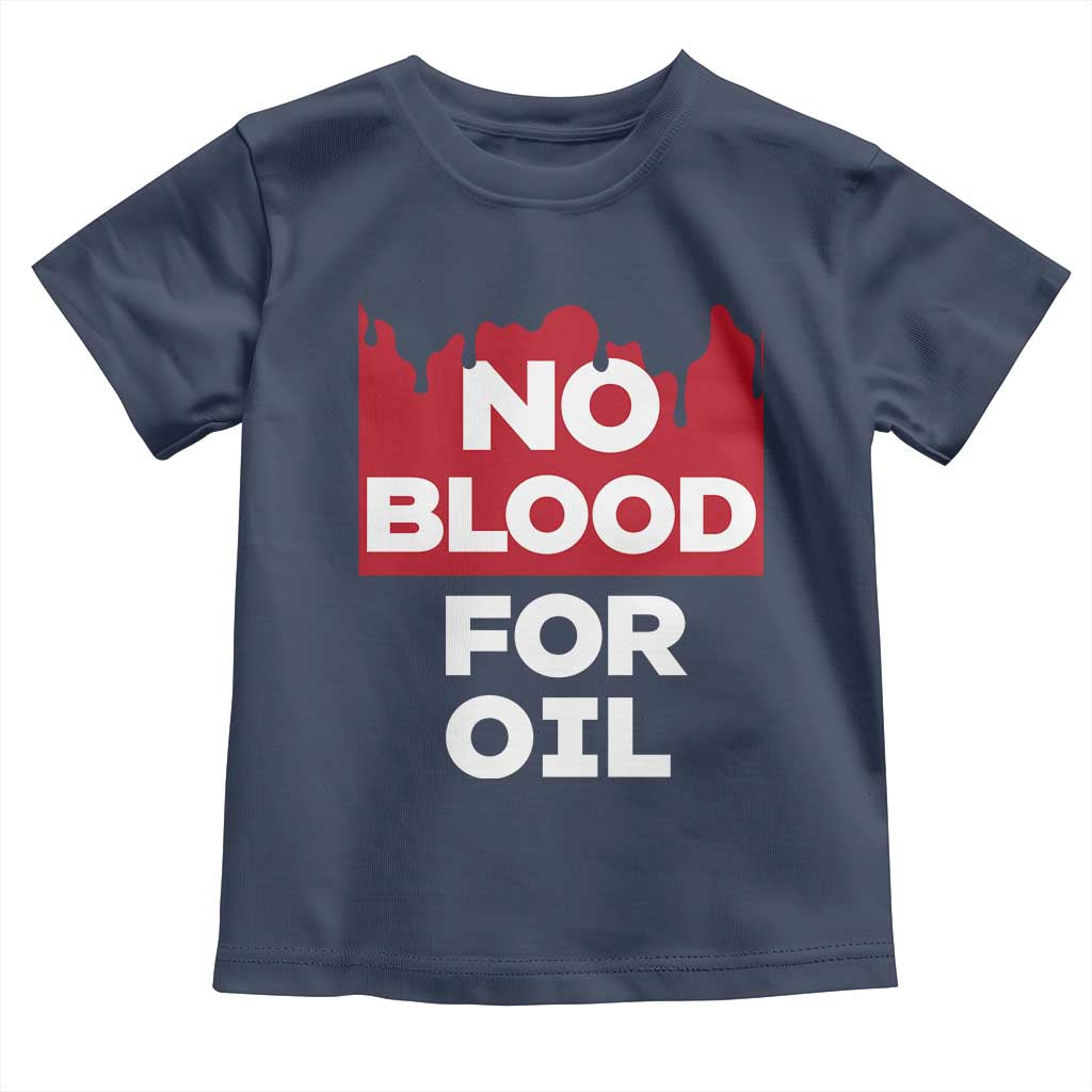 No Blood for Oil Toddler T Shirt Anti-War Resource Exploitation - Wonder Print Shop