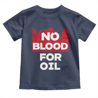 No Blood for Oil Toddler T Shirt Anti-War Resource Exploitation - Wonder Print Shop