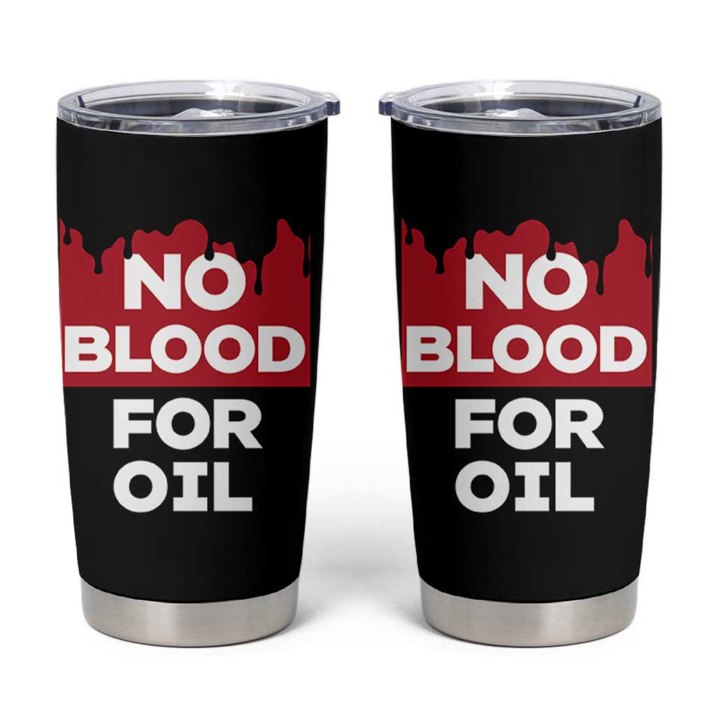 No Blood for Oil Tumbler Cup Anti-War Resource Exploitation - Wonder Print Shop