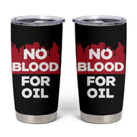 No Blood for Oil Tumbler Cup Anti-War Resource Exploitation - Wonder Print Shop