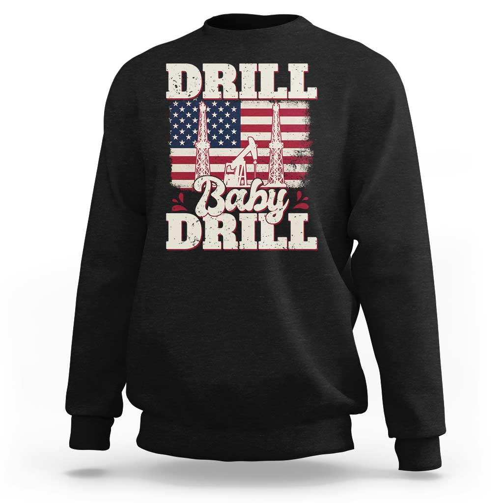 Drill Baby Drill American Flag Sweatshirt Retro Oilfield Oil Rig Patriot - Wonder Print Shop
