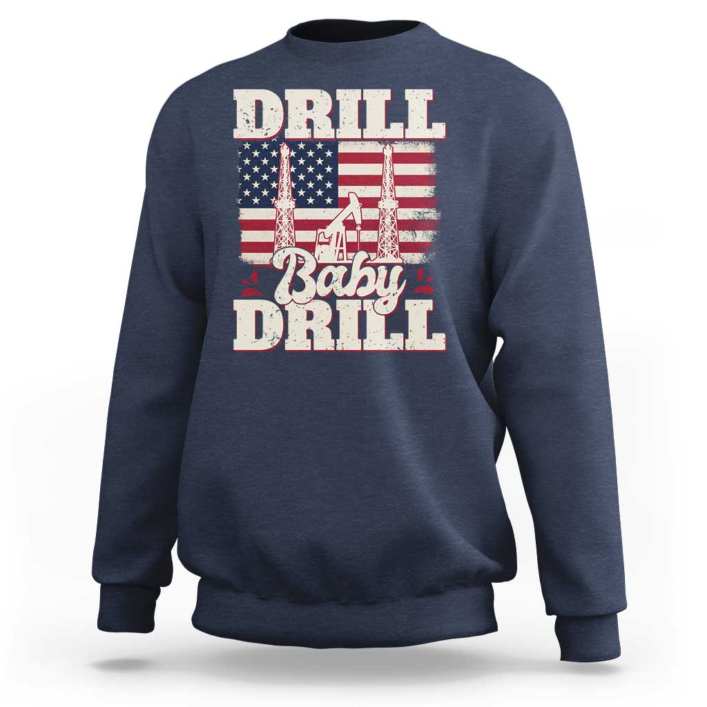 Drill Baby Drill American Flag Sweatshirt Retro Oilfield Oil Rig Patriot - Wonder Print Shop