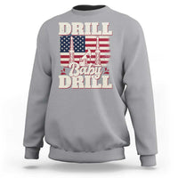 Drill Baby Drill American Flag Sweatshirt Retro Oilfield Oil Rig Patriot - Wonder Print Shop