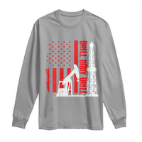 Drill Baby Drill American Flag Long Sleeve Shirt Distressed Oil Rig Oildfield Energy Industry - Wonder Print Shop