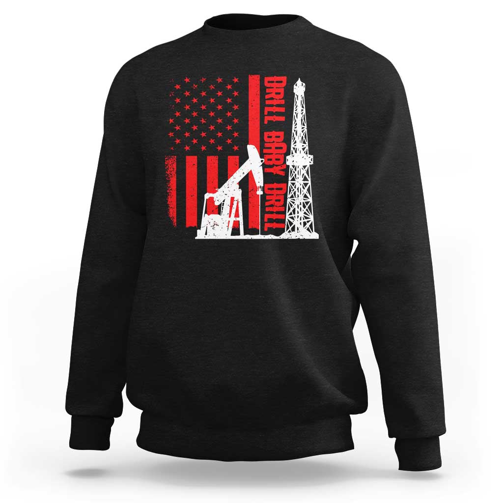Drill Baby Drill American Flag Sweatshirt Distressed Oil Rig Oildfield Energy Industry - Wonder Print Shop