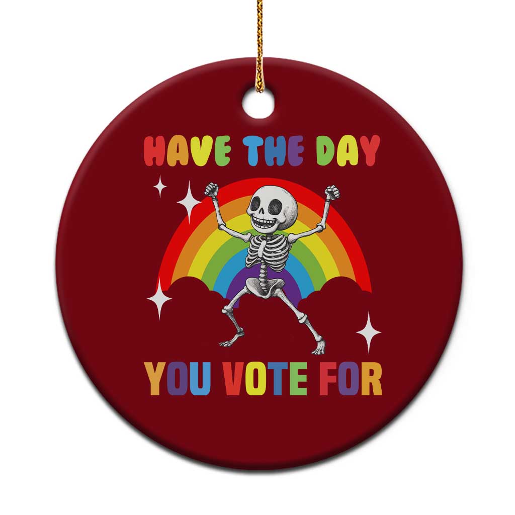 Sarcastic Skeleton Ceramic Ornament Have The Day You Voted For - Wonder Print Shop