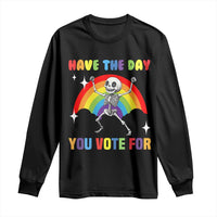 Sarcastic Skeleton Long Sleeve Shirt Have The Day You Voted For