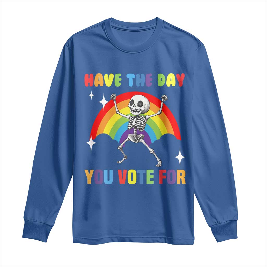 Sarcastic Skeleton Long Sleeve Shirt Have The Day You Voted For