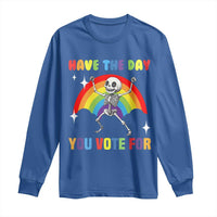 Sarcastic Skeleton Long Sleeve Shirt Have The Day You Voted For