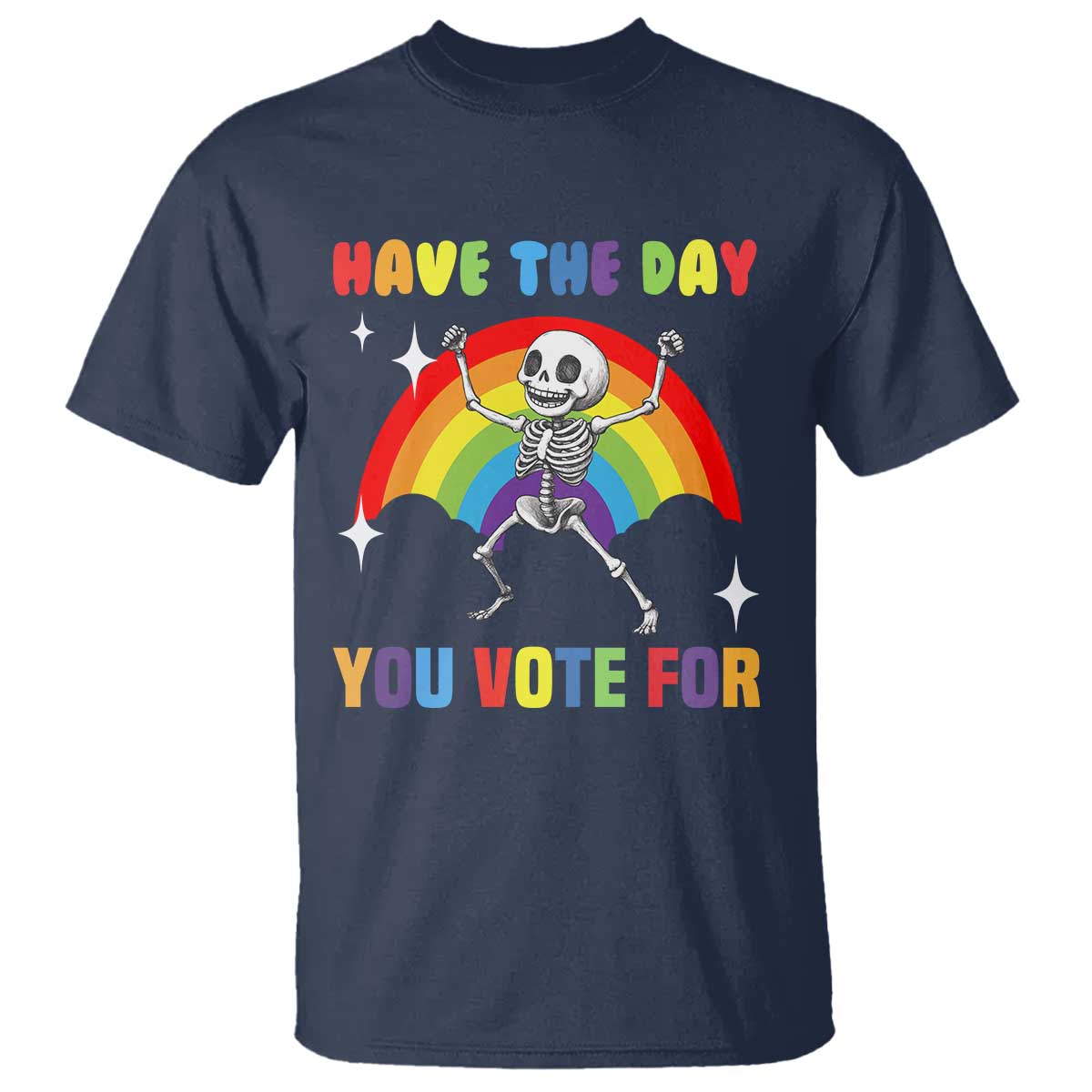 Sarcastic Skeleton T Shirt Have The Day You Voted For