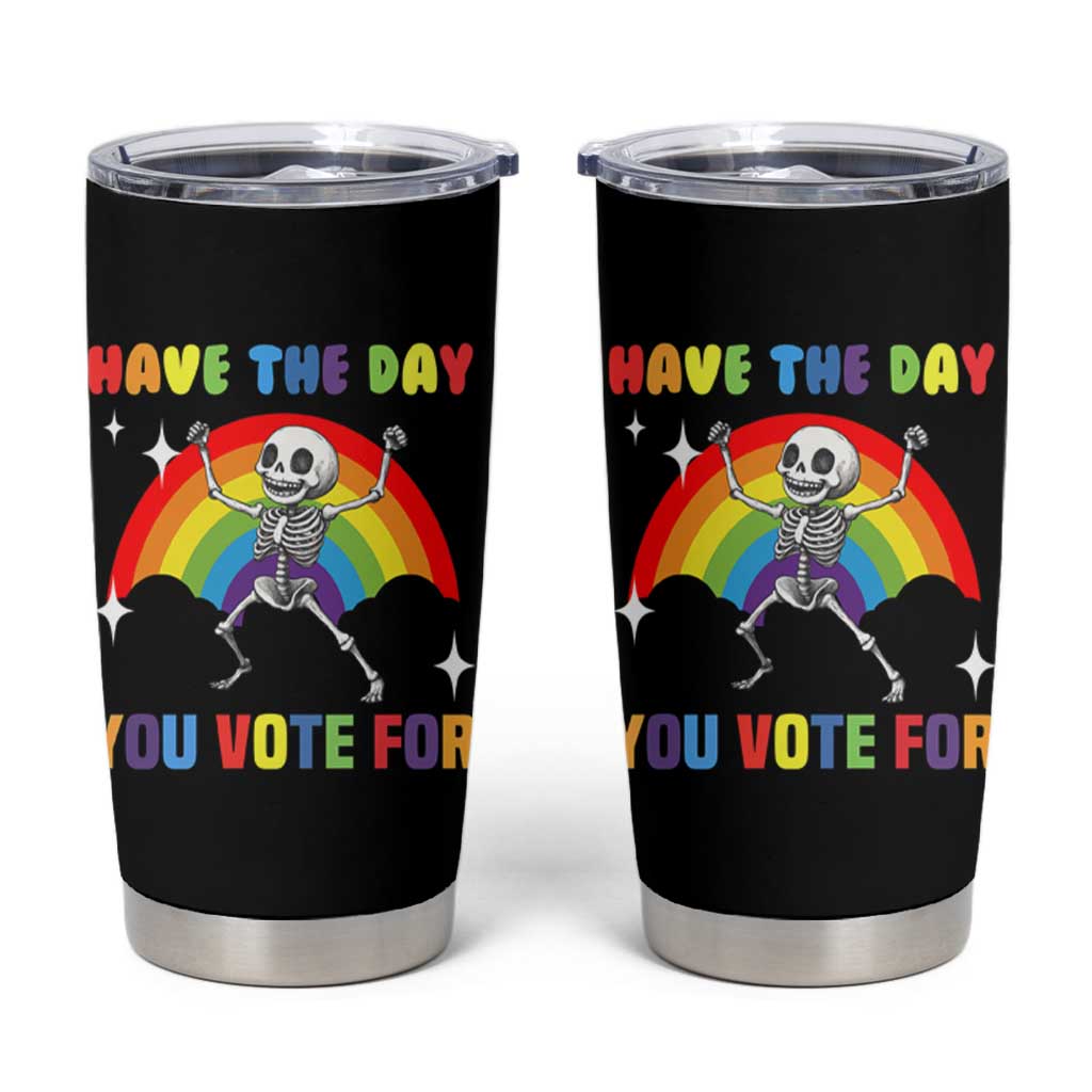 Sarcastic Skeleton Tumbler Cup Have The Day You Voted For