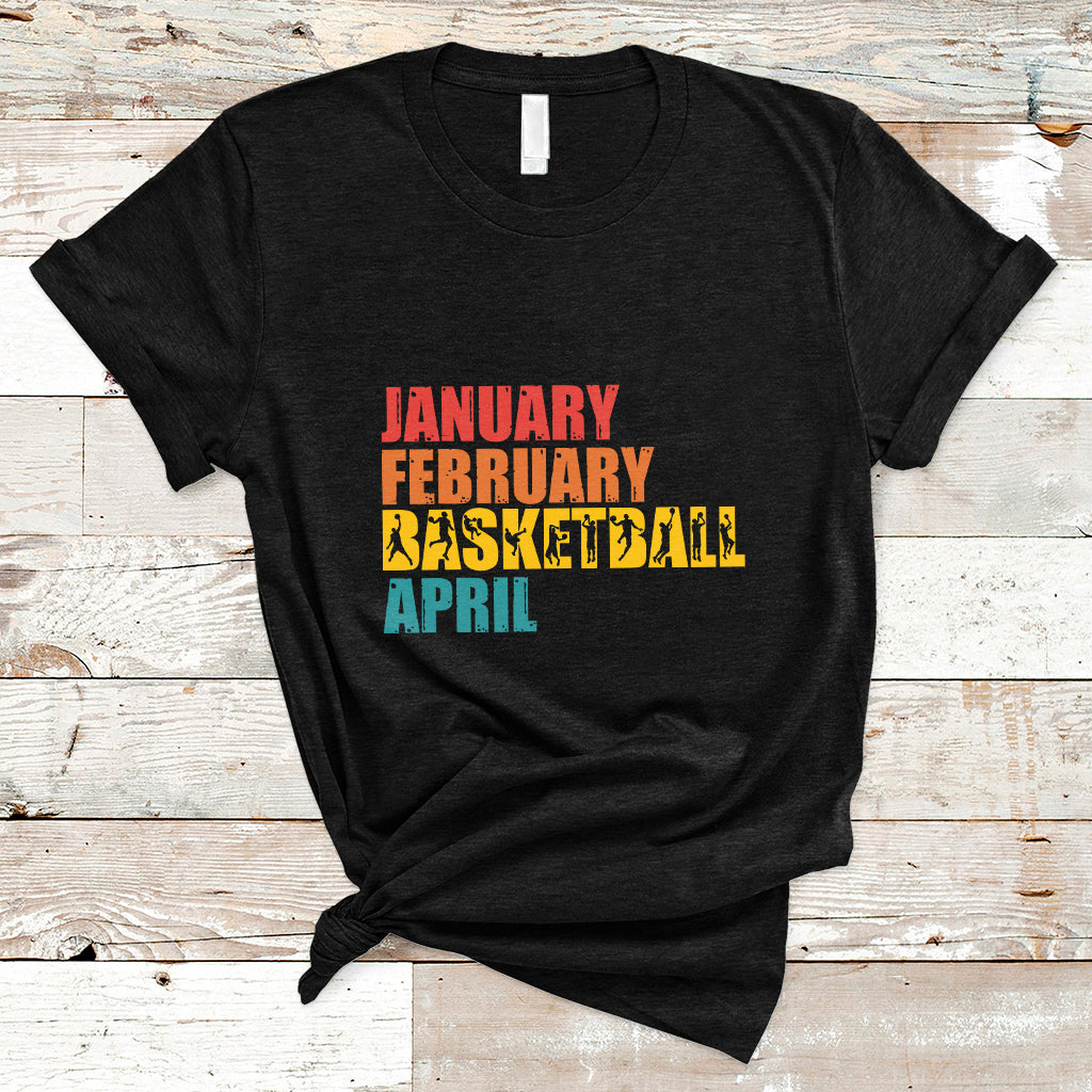 January February Basketball April Retro Season Apparel T-Shirt - Wonder Print Shop