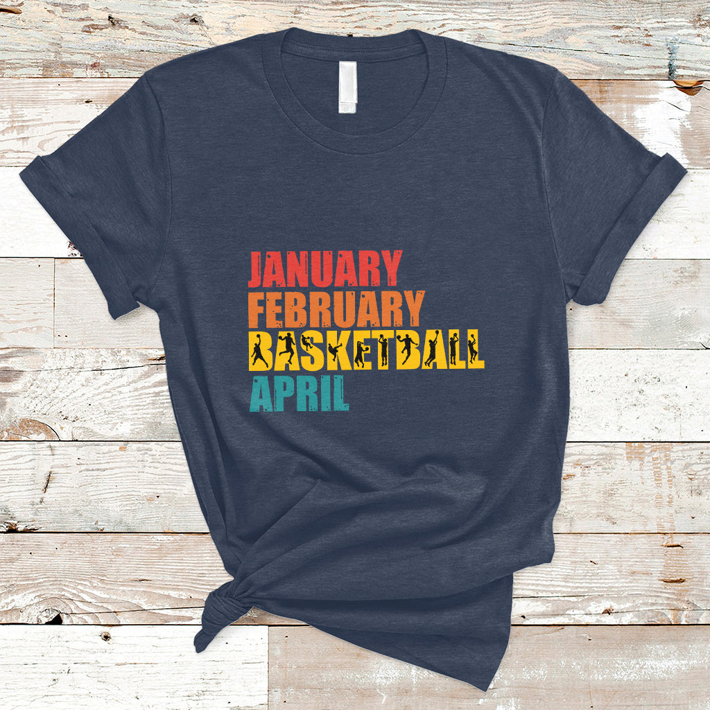 January February Basketball April Retro Season Apparel T-Shirt - Wonder Print Shop