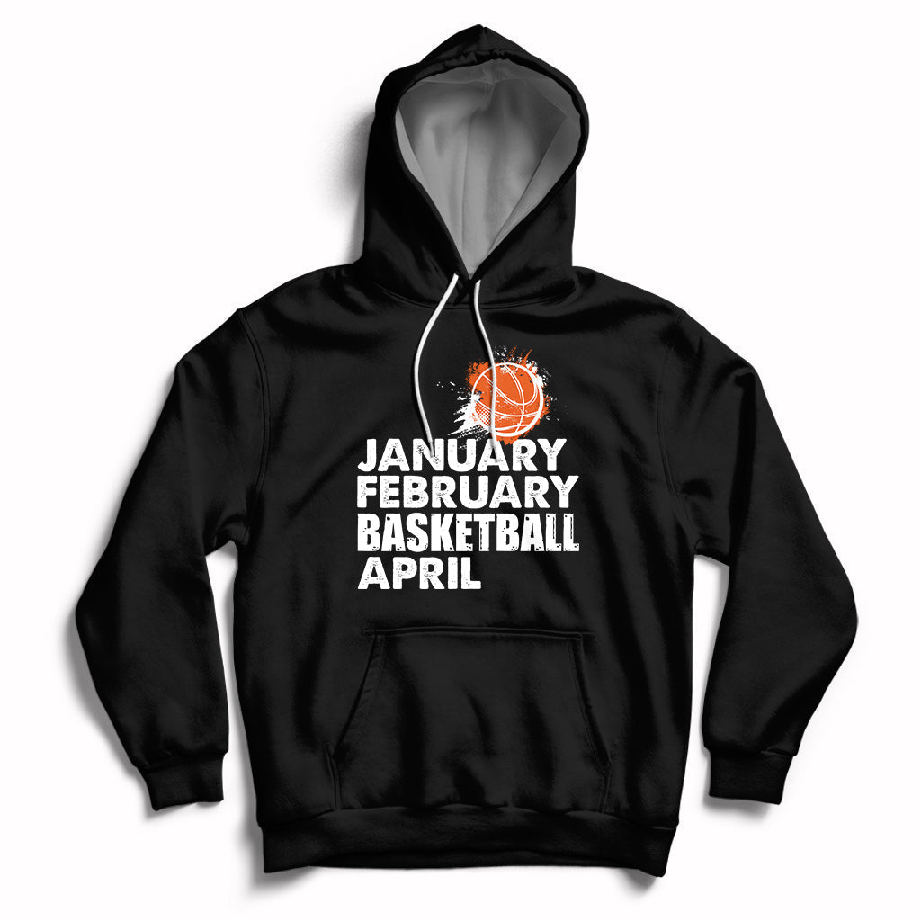 January February Basketball April Funny Season Apparel Hoodie - Wonder Print Shop