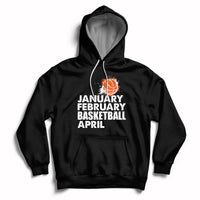 Black pullover hoodie with drawstring hood and white “JANUARY FEBRUARY BASKETBALL APRIL” print