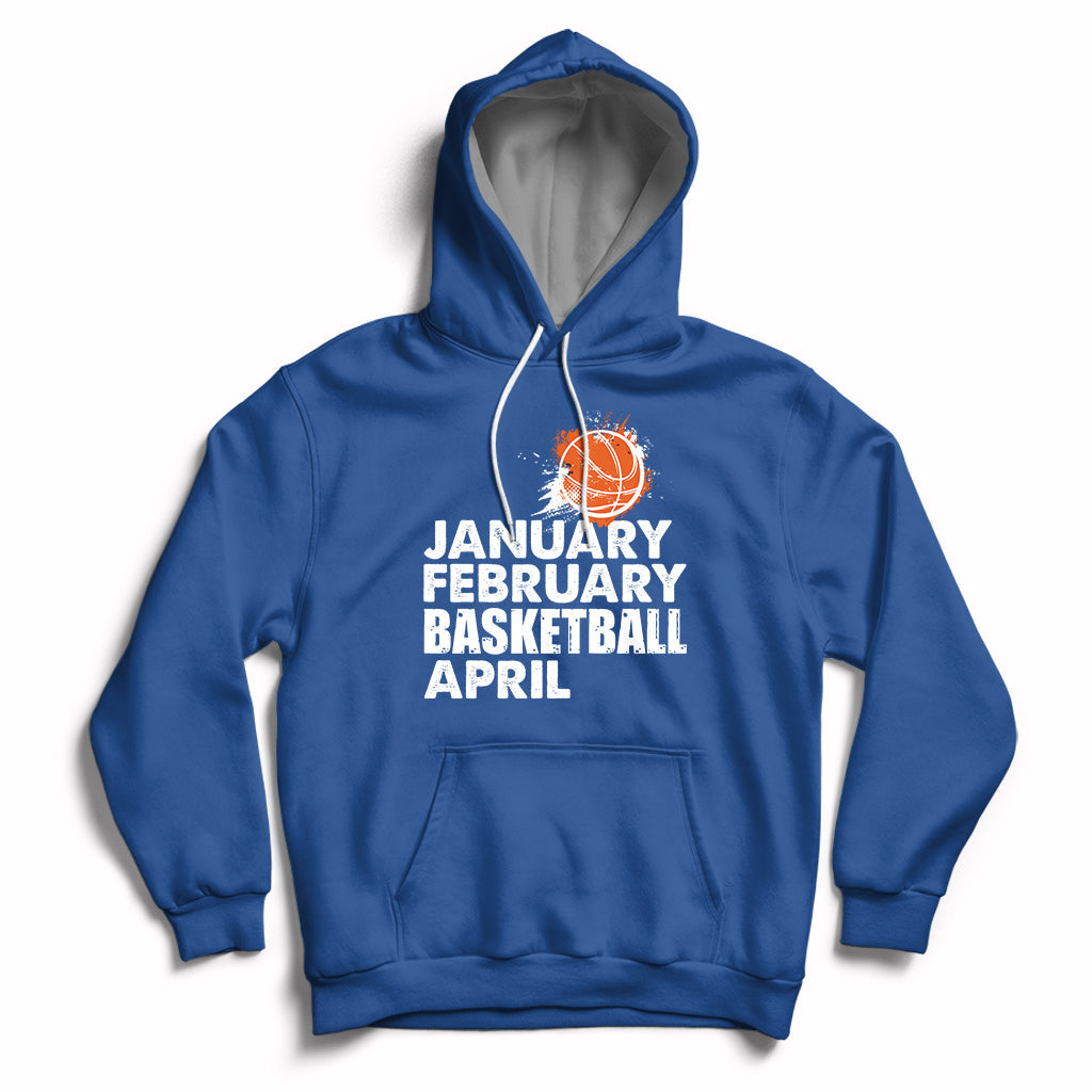 Royal blue pullover hoodie with drawstring hood and white “JANUARY FEBRUARY BASKETBALL APRIL” print