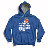 Royal blue pullover hoodie with drawstring hood and white “JANUARY FEBRUARY BASKETBALL APRIL” print