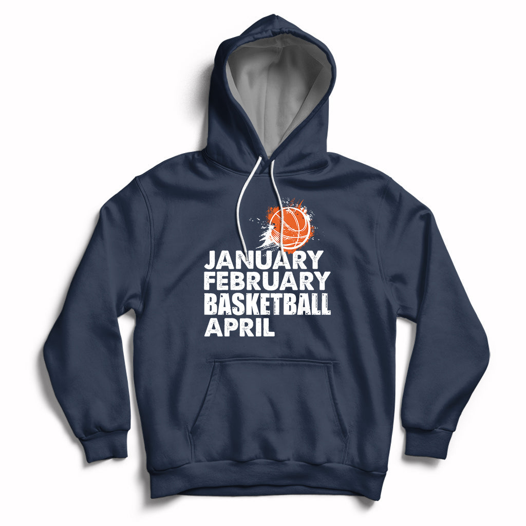 Navy pullover hoodie with drawstring hood and white “JANUARY FEBRUARY BASKETBALL APRIL” print