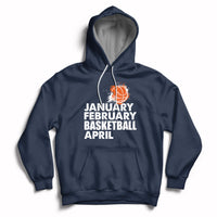 Navy pullover hoodie with drawstring hood and white “JANUARY FEBRUARY BASKETBALL APRIL” print