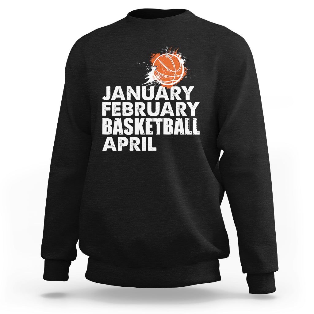 January February Basketball April Funny Season Apparel Sweatshirt - Wonder Print Shop