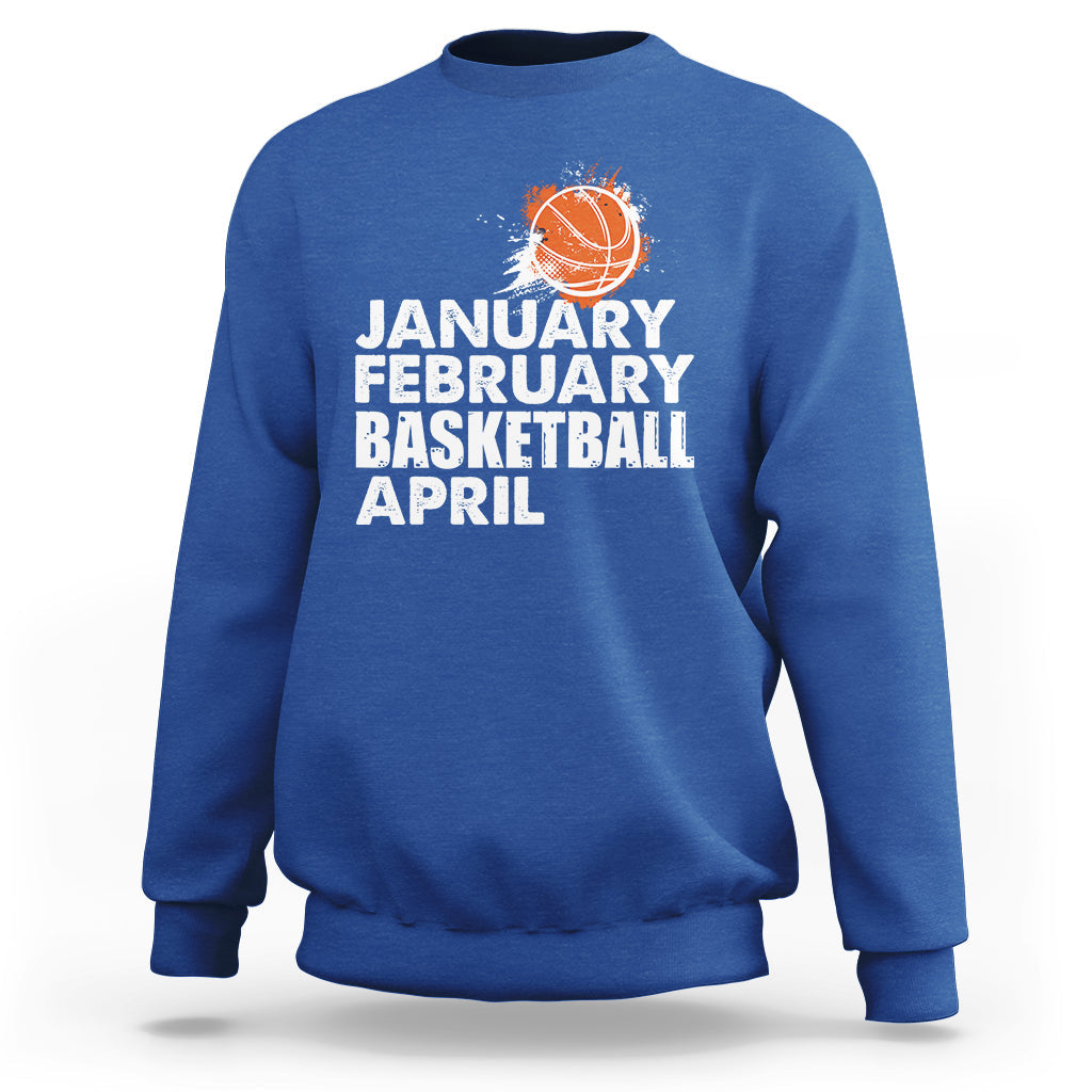 January February Basketball April Funny Season Apparel Sweatshirt - Wonder Print Shop