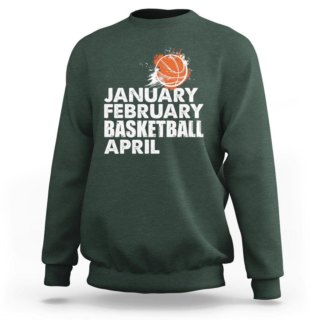January February Basketball April Funny Season Apparel Sweatshirt - Wonder Print Shop