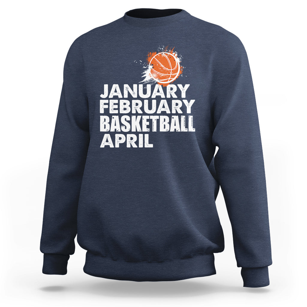 January February Basketball April Funny Season Apparel Sweatshirt - Wonder Print Shop