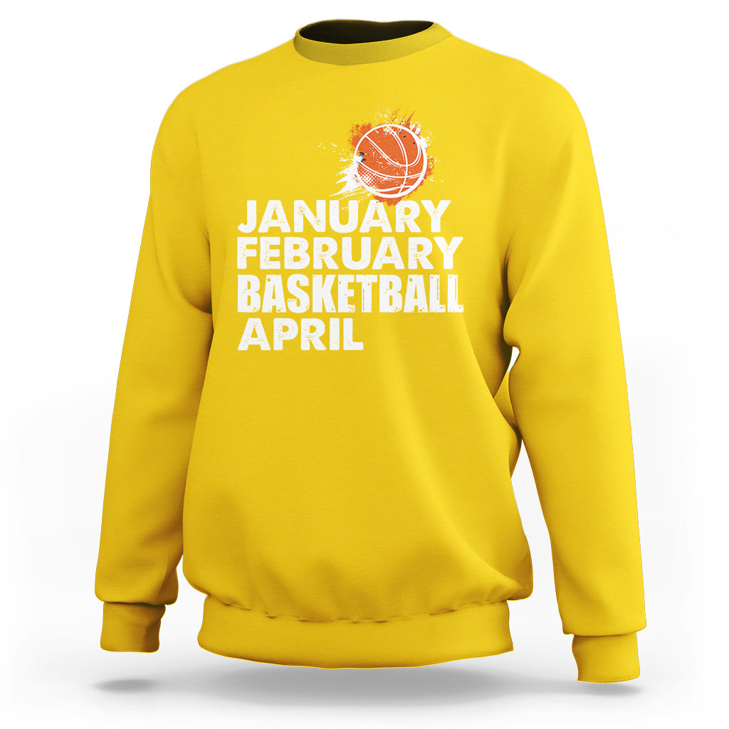 January February Basketball April Funny Season Apparel Sweatshirt - Wonder Print Shop