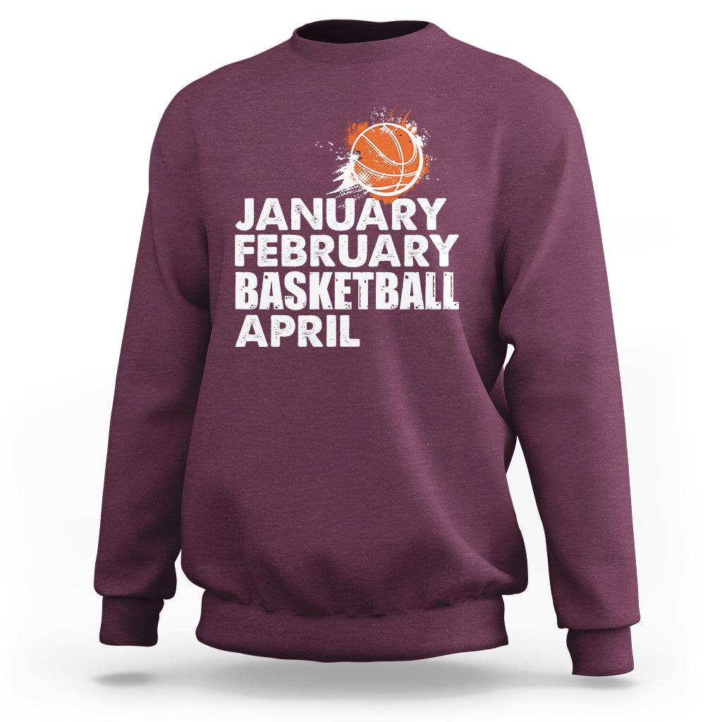 January February Basketball April Funny Season Apparel Sweatshirt - Wonder Print Shop