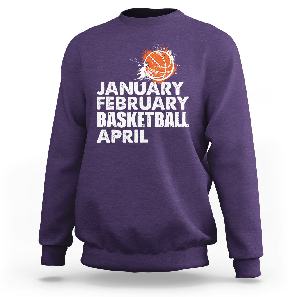 January February Basketball April Funny Season Apparel Sweatshirt - Wonder Print Shop