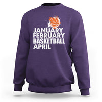 January February Basketball April Funny Season Apparel Sweatshirt - Wonder Print Shop