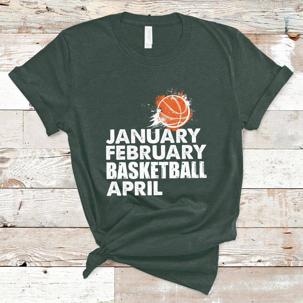 January February Basketball April Funny Season Apparel T-Shirt - Wonder Print Shop
