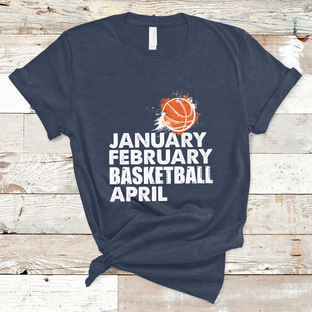January February Basketball April Funny Season Apparel T-Shirt - Wonder Print Shop