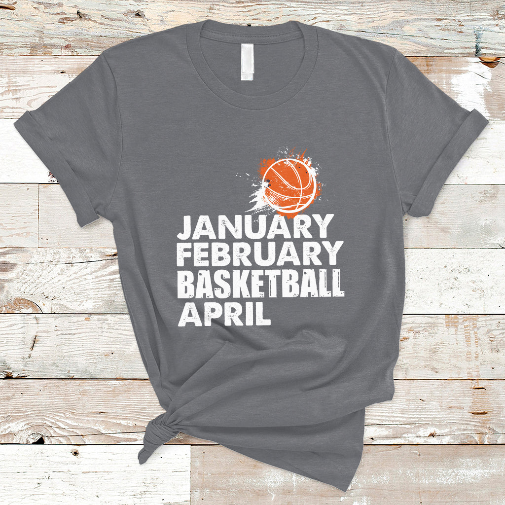 January February Basketball April Funny Season Apparel T-Shirt - Wonder Print Shop