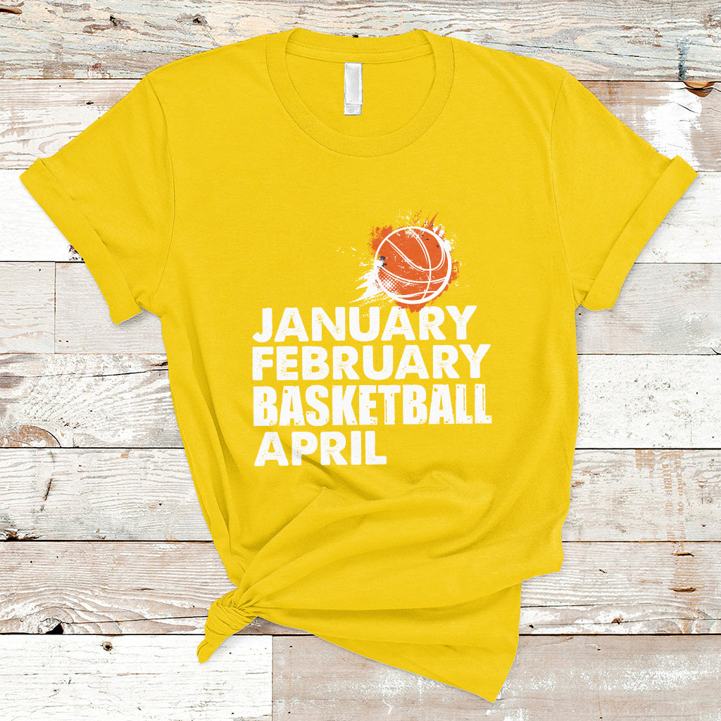 January February Basketball April Funny Season Apparel T-Shirt - Wonder Print Shop