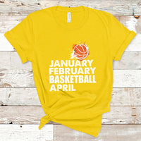 January February Basketball April Funny Season Apparel T-Shirt - Wonder Print Shop