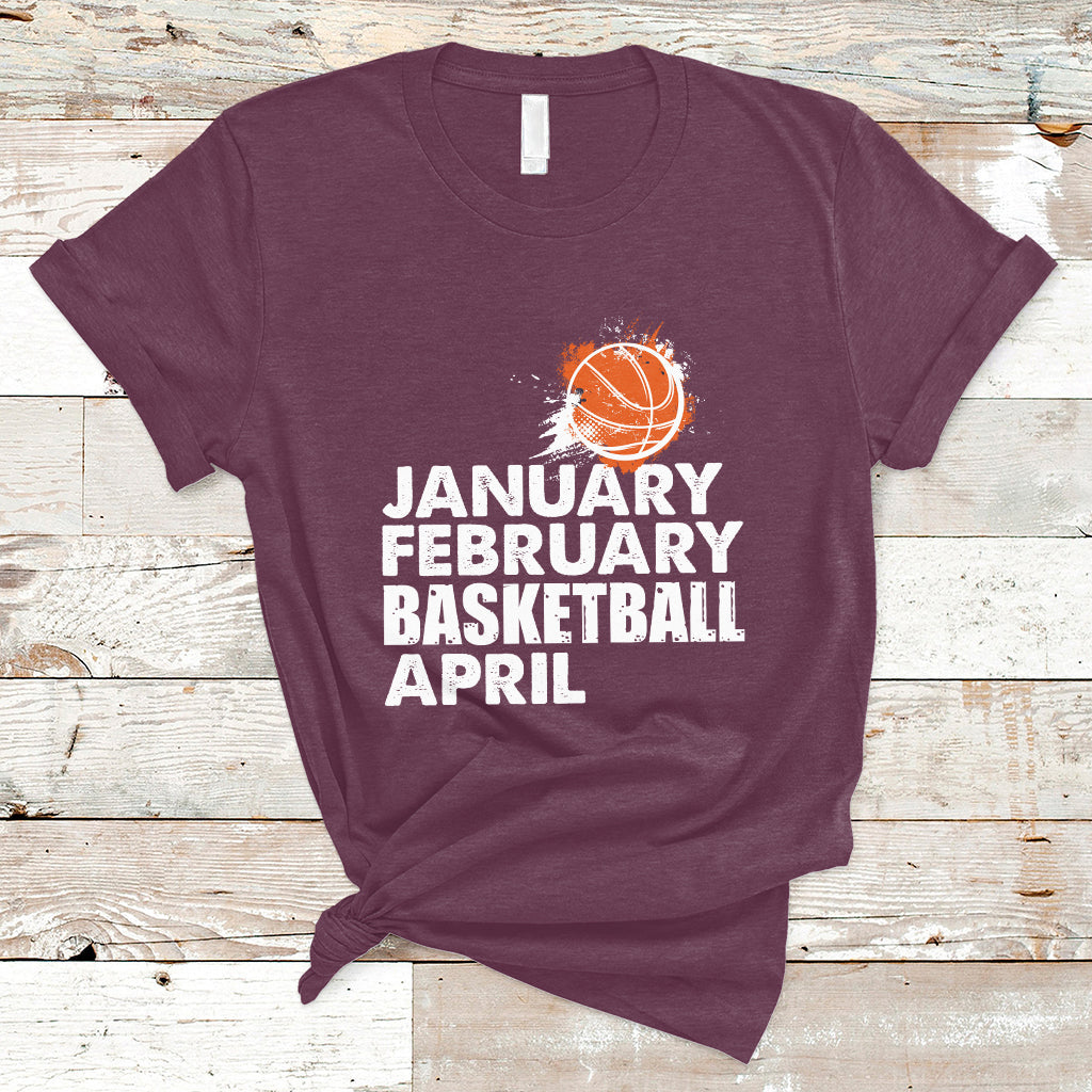 January February Basketball April Funny Season Apparel T-Shirt - Wonder Print Shop