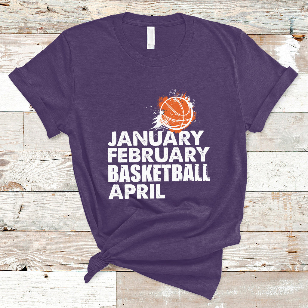 January February Basketball April Funny Season Apparel T-Shirt - Wonder Print Shop