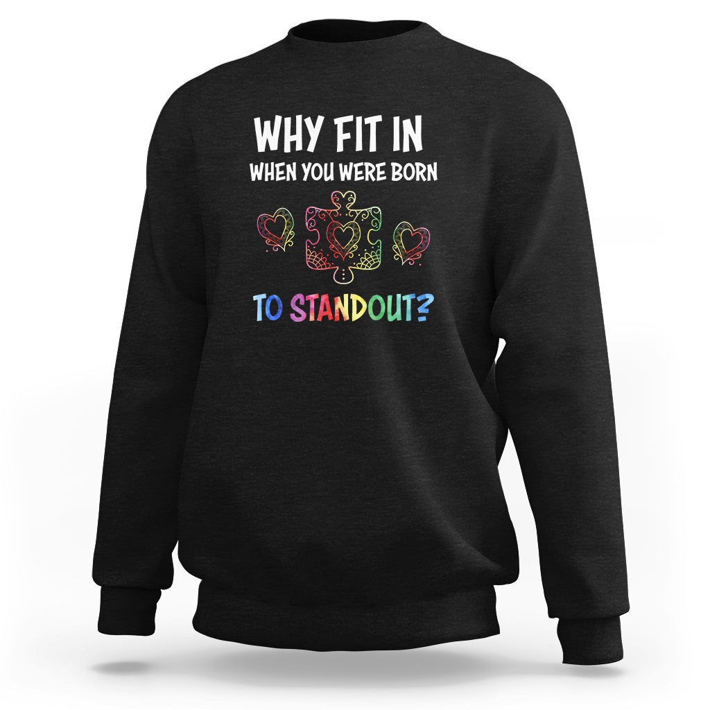 Why Fit In When You Were Born To Stand Out Autism Awareness Sweatshirt - Wonder Print Shop