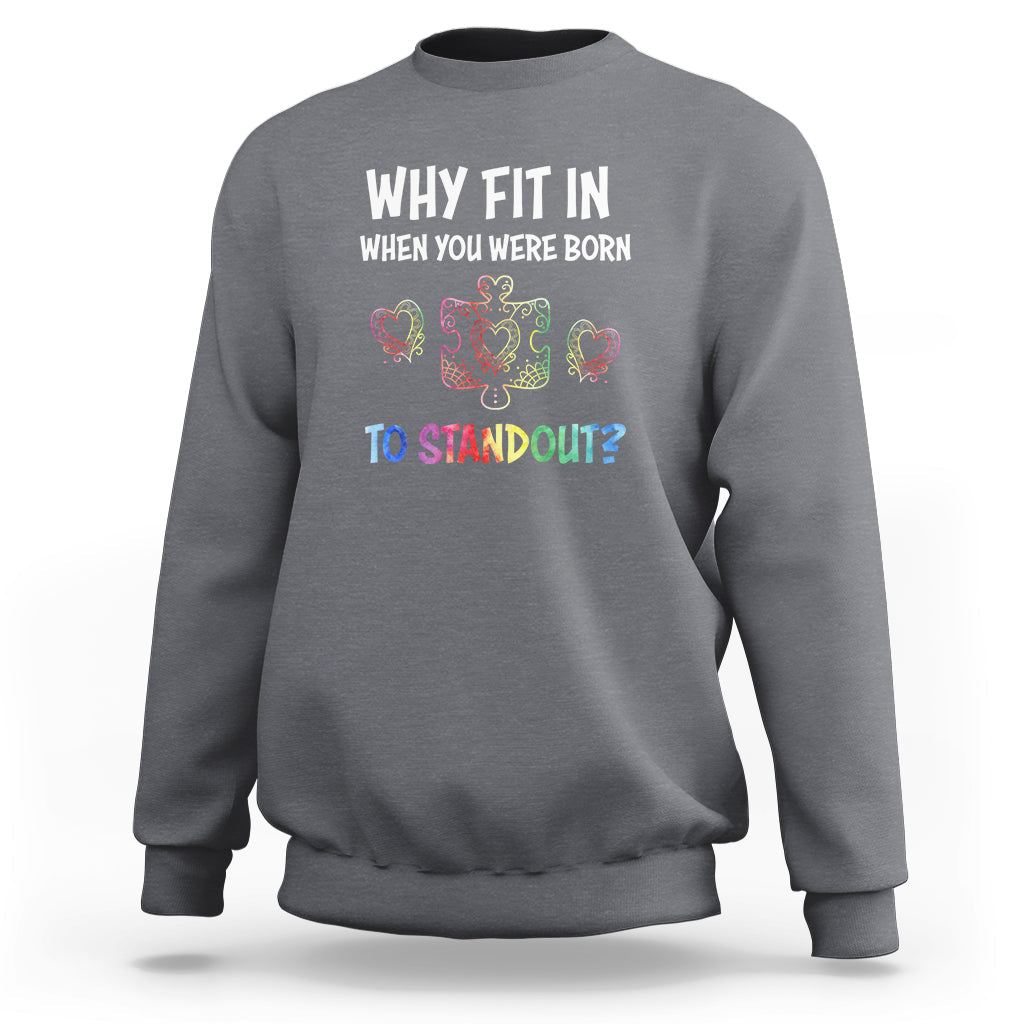Why Fit In When You Were Born To Stand Out Autism Awareness Sweatshirt - Wonder Print Shop