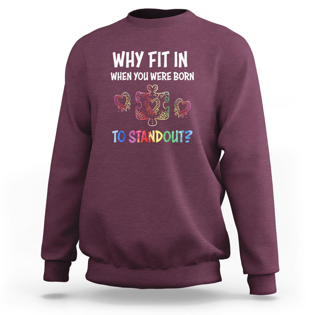 Why Fit In When You Were Born To Stand Out Autism Awareness Sweatshirt - Wonder Print Shop