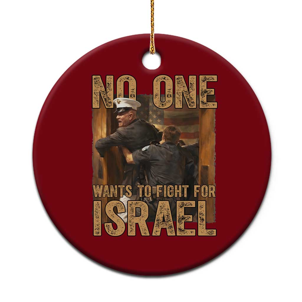 No One Wants To Fight For Israel Ceramic Ornament America First Veteran Message Anti War