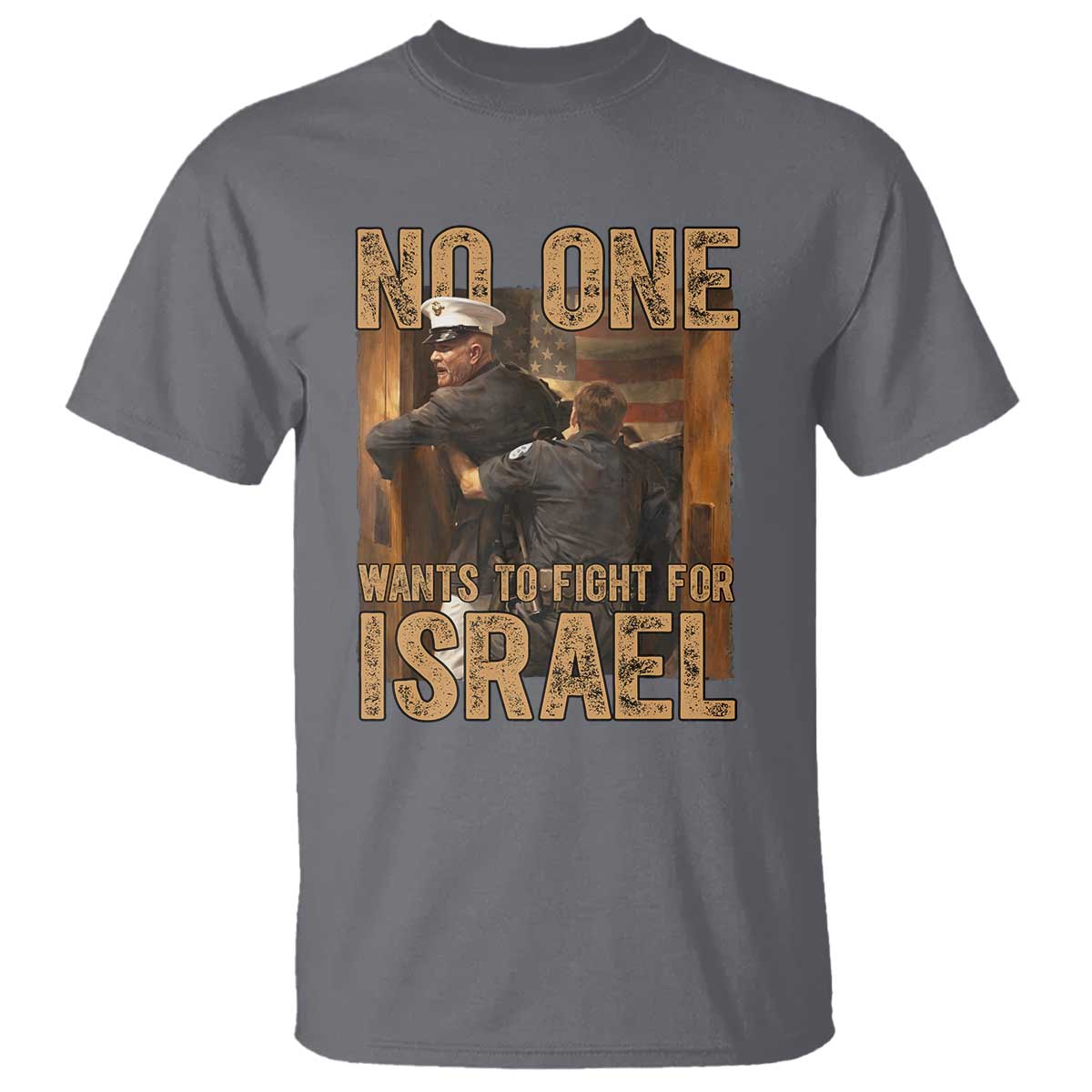 No One Wants To Fight For Israel T Shirt America First Veteran Message Anti War