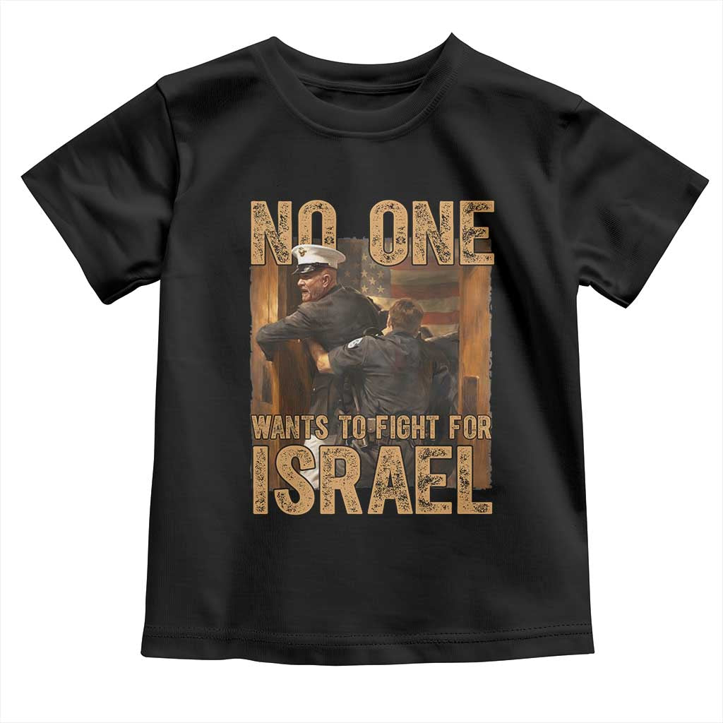 No One Wants To Fight For Israel Toddler T Shirt America First Veteran Message Anti War
