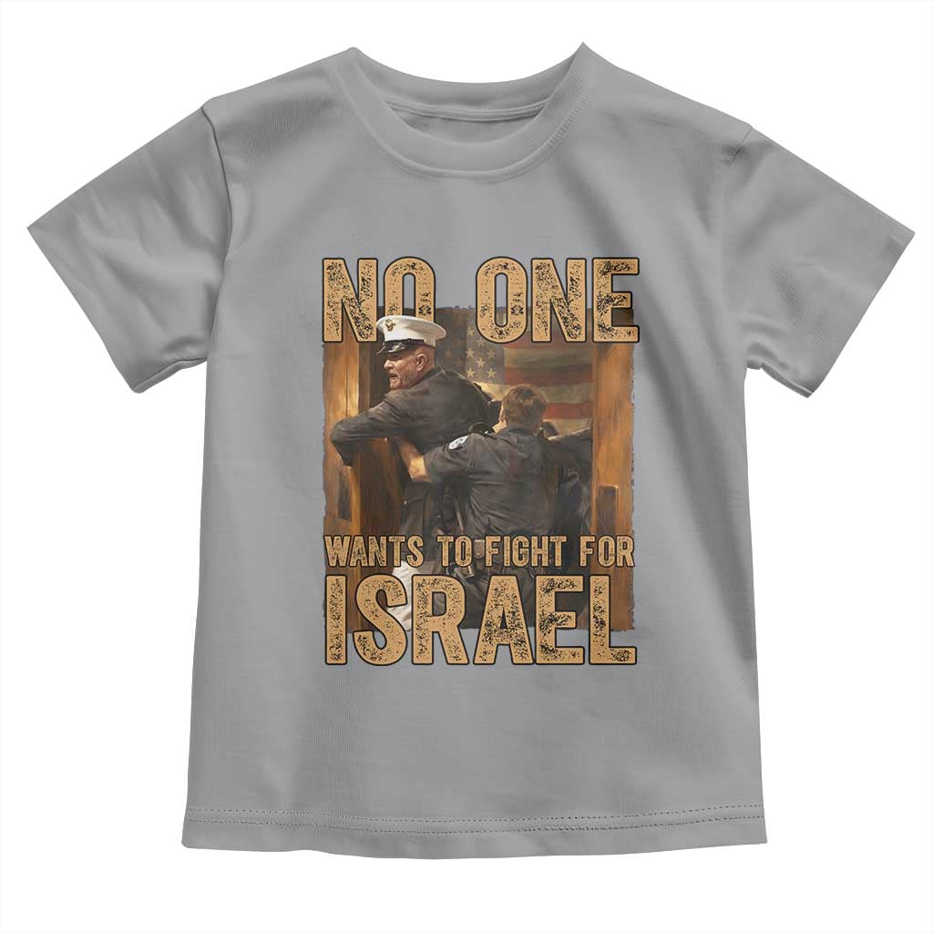 No One Wants To Fight For Israel Toddler T Shirt America First Veteran Message Anti War